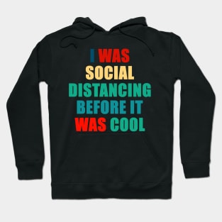 Social Distancing Shirt Funny I was Social Distancing Before it Was Cool Quarantined Hoodie